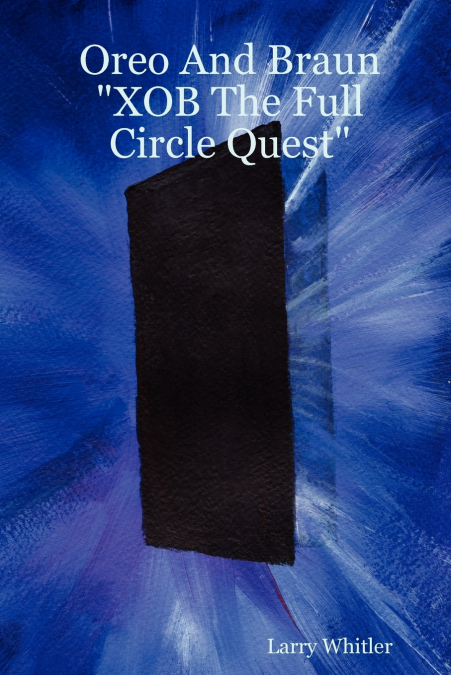 Oreo And Braun 'XOB The Full Circle Quest'