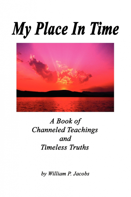 My Place In Time - A Book of Channeled Teachings and Timeless Truths