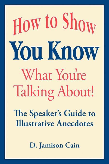 How to Show You Know What You’re Talking About! The Speaker’s Guide to Illustrative Anecdotes