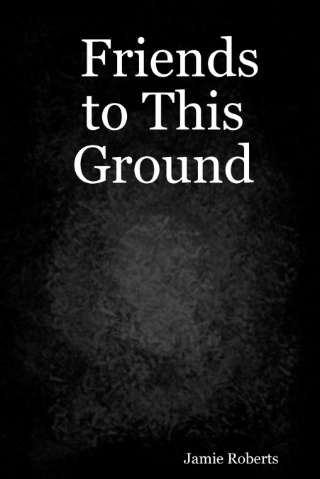 Friends to This Ground