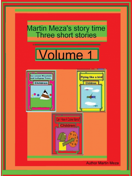 Martin Meza’s Story Time Three Short Stories Volume 1