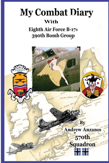 My Combat Diary With Eighth Air Force B-17s 390th Bomb Group