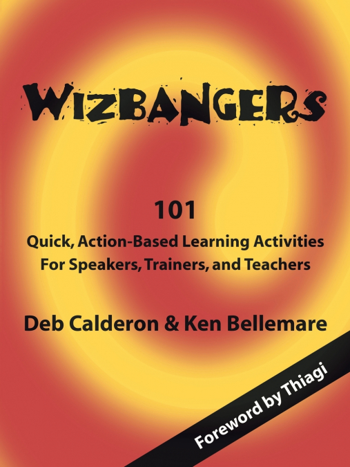 Wizbangers, 101 Quick Action Based Learning Activities for Speakers, Trainer and Teachers