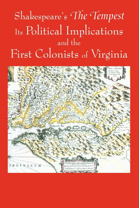 Shakespeare’s the Tempest, Its Political Implications and the First Colonists of Virginia (Black and White Edition)