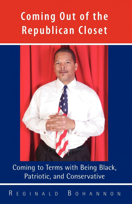 Coming Out of the Republican Closet - Coming to Terms with Being Black, Patriotic and Conservative