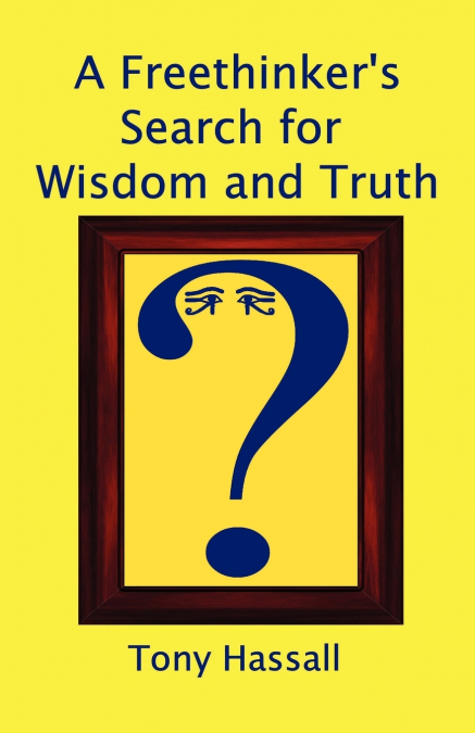 A Freethinker’s Search for Wisdom and Truth