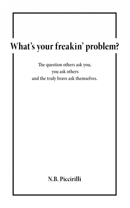 What’s Your Freakin’ Problem?