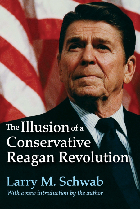 The Illusion of a Conservative Reagan Revolution