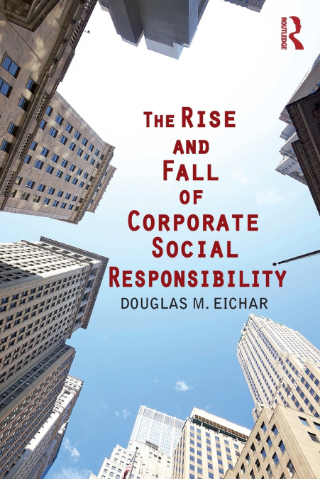 The Rise and Fall of Corporate Social Responsibility