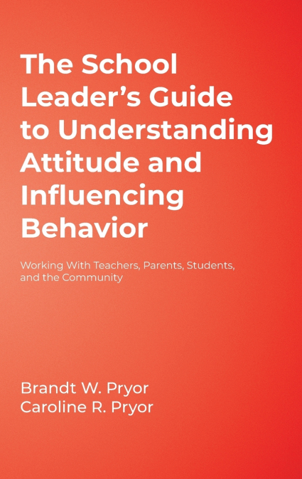 The School Leader’s Guide to Understanding Attitude and Influencing Behavior