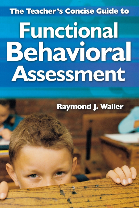 The Teacher’s Concise Guide to Functional Behavioral Assessment