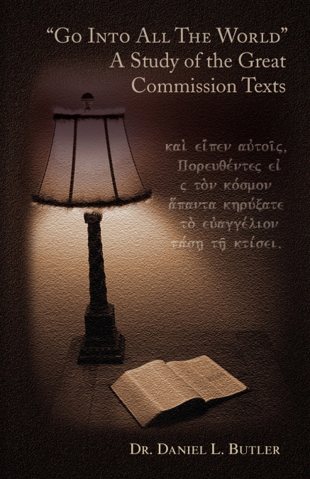 Go Into All the World a Study of the Great Commission Texts