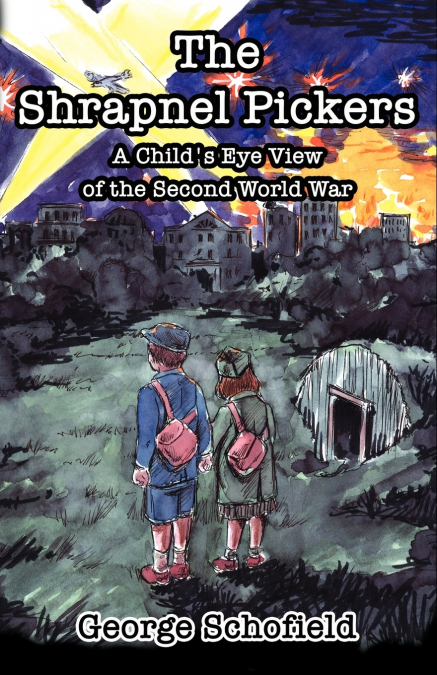 The Shrapnel Pickers or a Child’s Eye View of the Second World War
