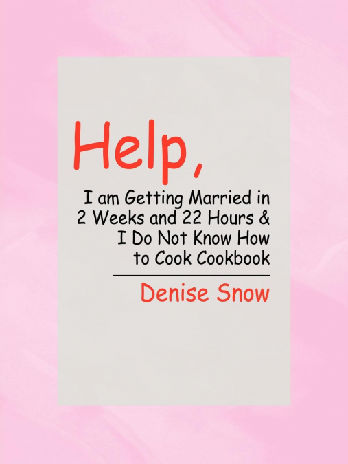 Help, I am Getting Married in 2 Weeks and 22 Hours & I Do Not Know How to Cook Cookbook