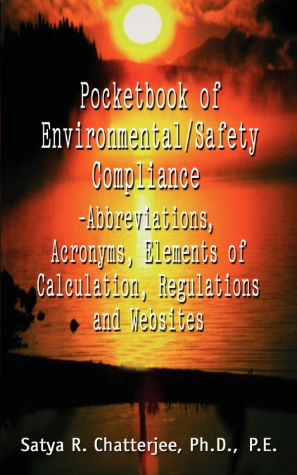 Pocketbook of Environmental/Safety Compliance-Abbreviation, Acronyms, Elements of Calculation, Regulations and Websites