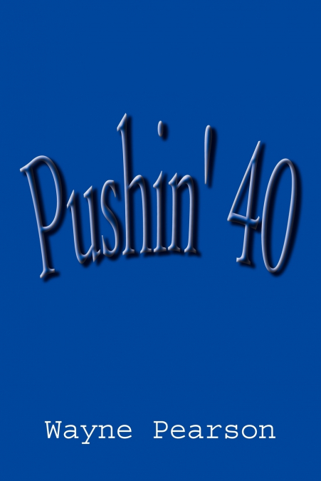Pushin’ 40