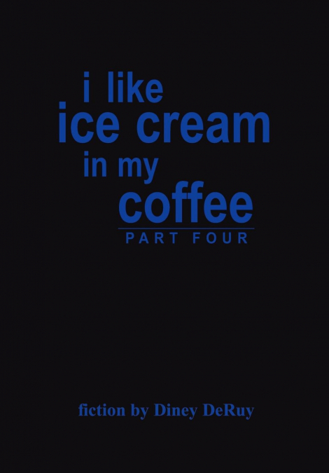 i like ice cream in my coffee part four
