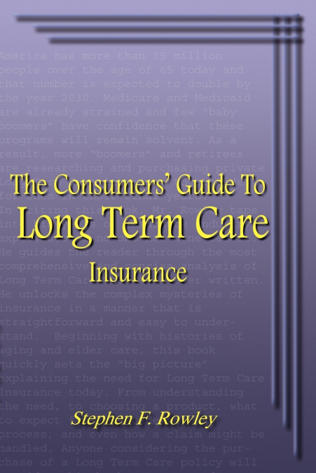 The Consumers’ Guide To Long Term Care Insurance