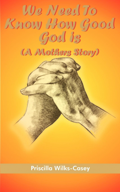 We Need To Know How Good God Is (A Mother’s Story)