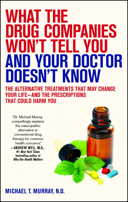 What the Drug Companies Won’t Tell You and Your Doctor Doesn’t Know