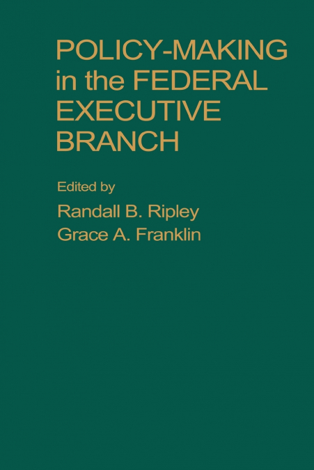 Policy Making in the Federal Executive Branch