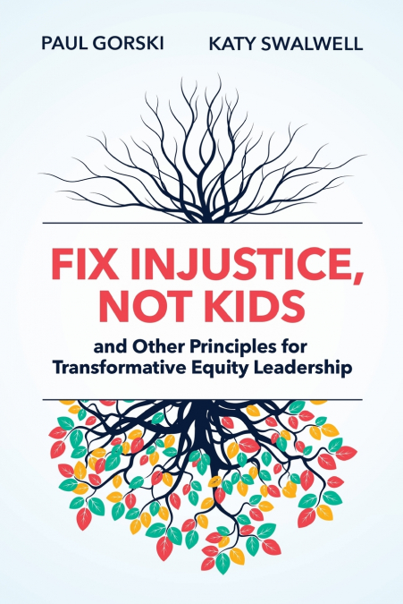Fix Injustice, Not Kids and Other Principles for Transformative Equity Leadership