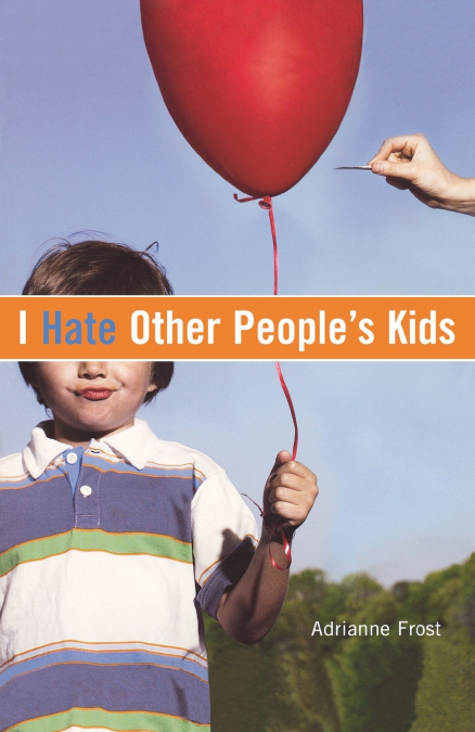 I Hate Other People’s Kids
