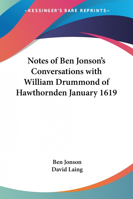 Notes of Ben Jonson’s Conversations with William Drummond of Hawthornden January 1619