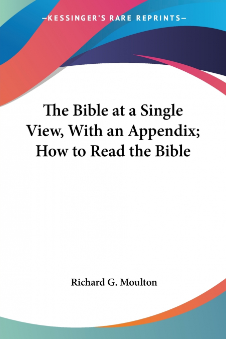 The Bible at a Single View, With an Appendix; How to Read the Bible