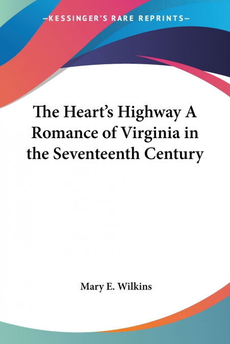 The Heart’s Highway A Romance of Virginia in the Seventeenth Century