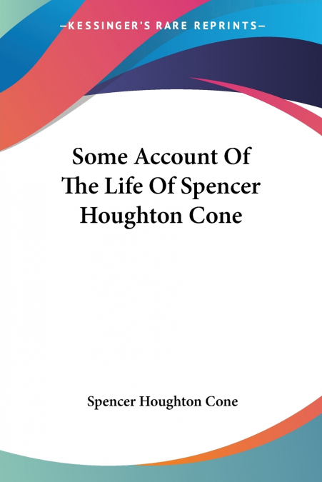 Some Account Of The Life Of Spencer Houghton Cone