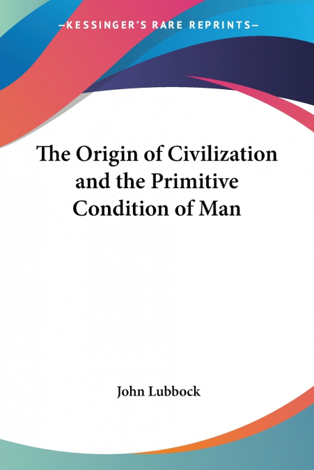 The Origin of Civilization and the Primitive Condition of Man