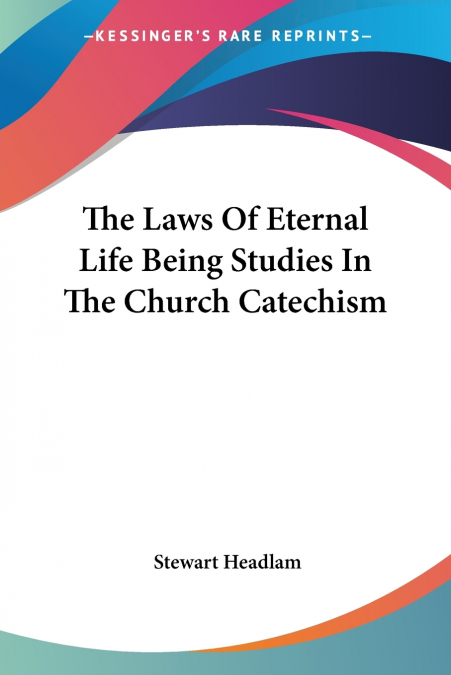The Laws Of Eternal Life Being Studies In The Church Catechism
