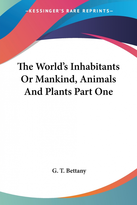 The World’s Inhabitants Or Mankind, Animals And Plants Part One