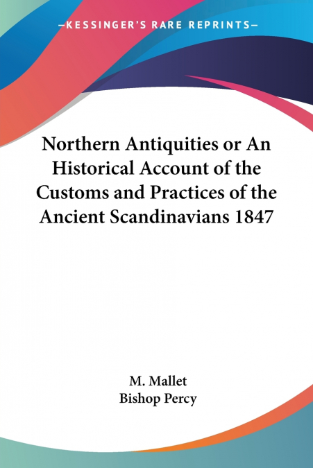 Northern Antiquities or An Historical Account of the Customs and Practices of the Ancient Scandinavians 1847