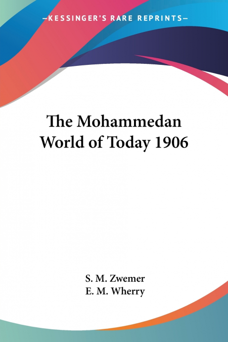 The Mohammedan World of Today 1906