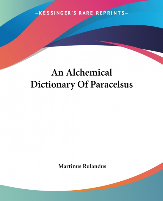 An Alchemical Dictionary Of Paracelsus
