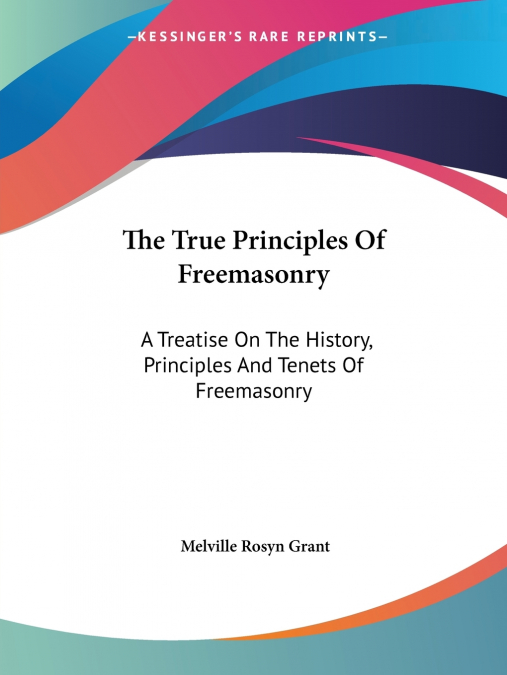 The True Principles Of Freemasonry