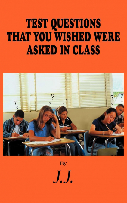 TEST QUESTIONS THAT YOU WISHED WERE ASKED IN CLASS