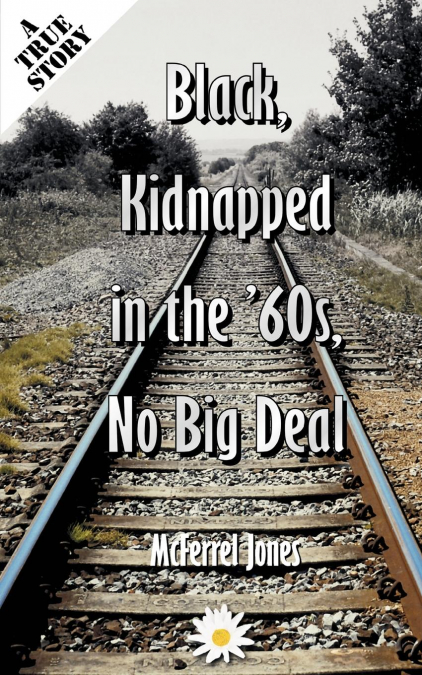Black, Kidnapped in the ’60s, No Big Deal