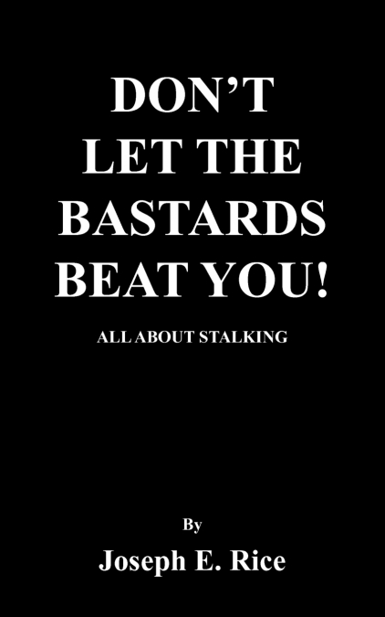 DON’T LET THE BASTARDS BEAT YOU!