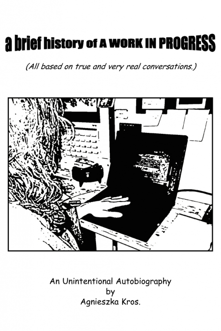 a brief history of A WORK IN PROGRESS