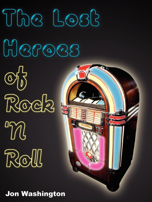 The Lost Heroes of Rock ’n Roll