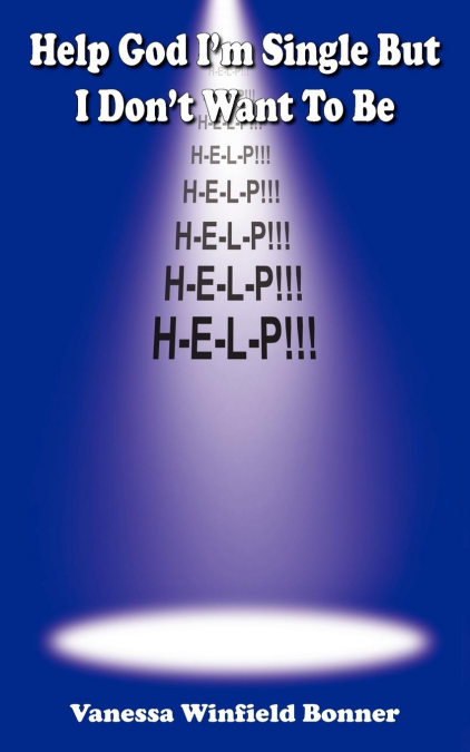 Help God I’m Single But I Don’t Want to Be