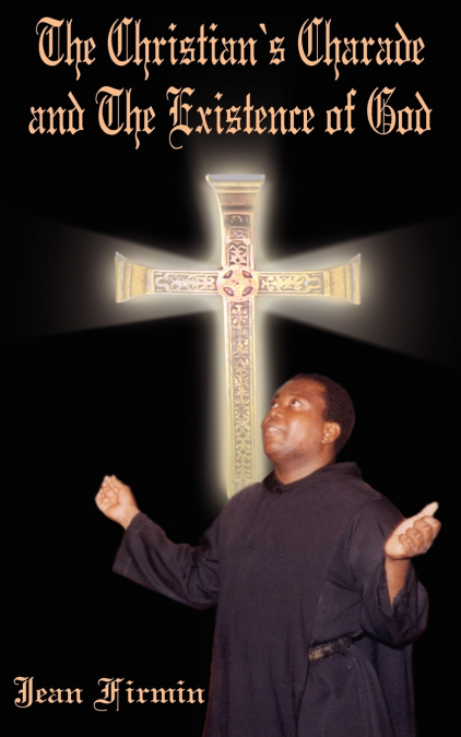 The Christian’s Charade and The Existence of God