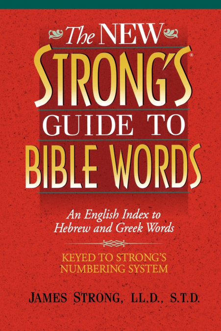 The New Strong’s Guide to Bible Words