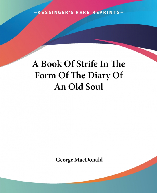 A Book Of Strife In The Form Of The Diary Of An Old Soul