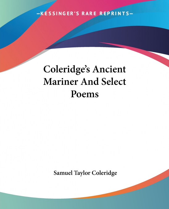 Coleridge’s Ancient Mariner And Select Poems