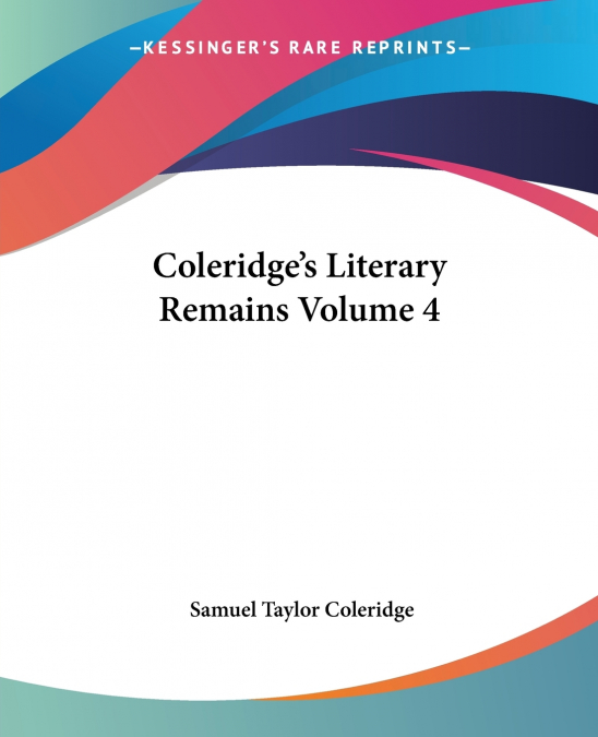 Coleridge’s Literary Remains Volume 4