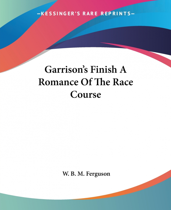 Garrison’s Finish A Romance Of The Race Course